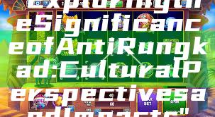 "Exploring the Significance of Anti Rungkad: Cultural Perspectives and Impacts"