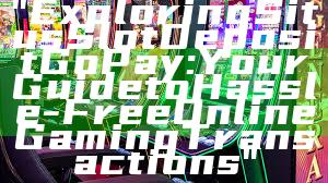 "Exploring Situs Slot Deposit GoPay: Your Guide to Hassle-Free Online Gaming Transactions"