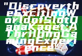 "Discover the Exciting World of Slot Dana Kaget: A Thrilling Gaming Experience"