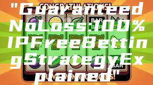 "Guaranteed No Loss: 100% IP Free Betting Strategy Explained"
