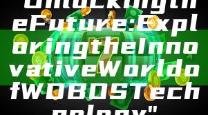 "Unlocking the Future: Exploring the Innovative World of WDBOS Technology"
