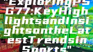 "Exploring PSG 77: Key Highlights and Insights on the Latest Trends in Sports"