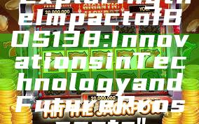 "Exploring the Impact of BOS138: Innovations in Technology and Future Prospects"