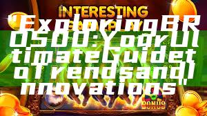 "Exploring BRO500: Your Ultimate Guide to Trends and Innovations"