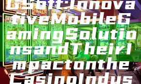 "Exploring PG Soft: Innovative Mobile Gaming Solutions and Their Impact on the Casino Industry"