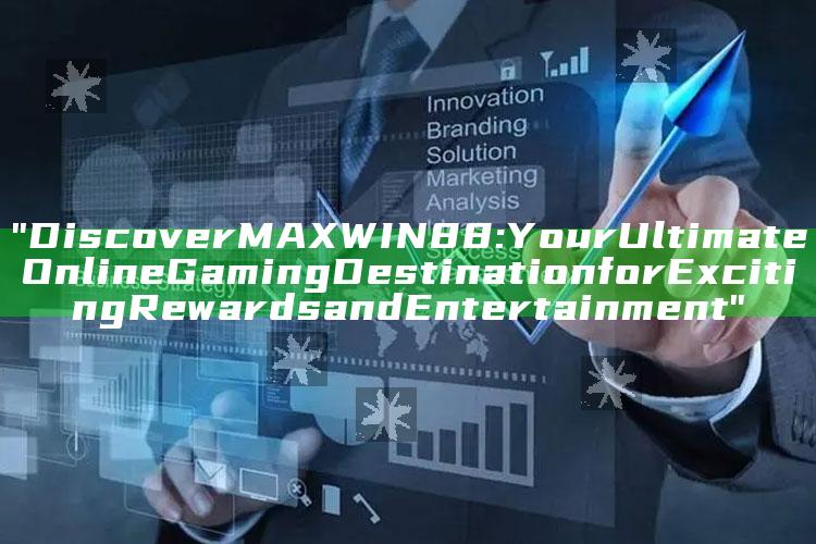 "Discover MAXWIN88: Your Ultimate Online Gaming Destination for Exciting Rewards and Entertainment"