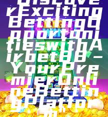 "Discover Exciting Betting Opportunities with Airbet88 – Your Premier Online Betting Platform"