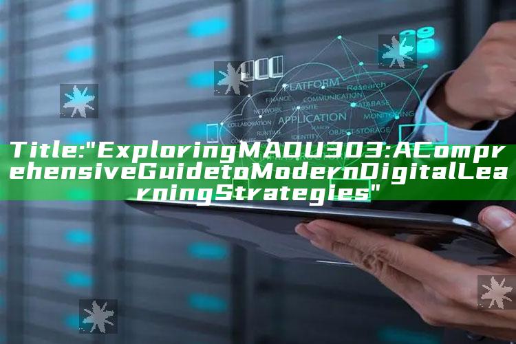 Title: "Exploring MADU303: A Comprehensive Guide to Modern Digital Learning Strategies"