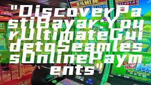 "Discover Pasti Bayar: Your Ultimate Guide to Seamless Online Payments"