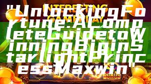 "Unlocking Fortune: A Complete Guide to Winning Big in Starlight Princess Maxwin"