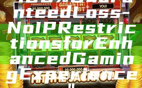 "100% Guaranteed Loss - No IP Restrictions for Enhanced Gaming Experience"