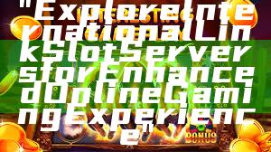 "Explore International Link Slot Servers for Enhanced Online Gaming Experience"