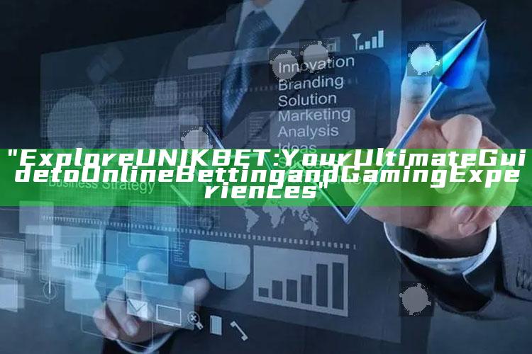 "Explore UNIKBET: Your Ultimate Guide to Online Betting and Gaming Experiences"