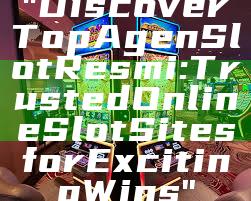 "Discover Top Agen Slot Resmi: Trusted Online Slot Sites for Exciting Wins"