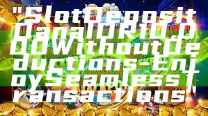 "Slot Deposit Dana IDR 10,000 Without Deductions - Enjoy Seamless Transactions"