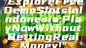 "Explore Free Demo Slots in Indonesia: Play Now Without Betting Real Money!"