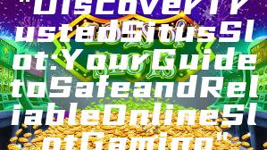 "Discover Trusted Situs Slot: Your Guide to Safe and Reliable Online Slot Gaming"
