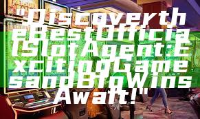 "Discover the Best Official Slot Agent: Exciting Games and Big Wins Await!"