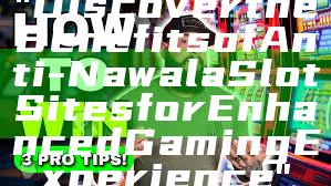 "Discover the Benefits of Anti-Nawala Slot Sites for Enhanced Gaming Experience"