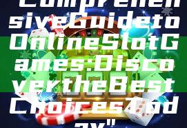 "Comprehensive Guide to Online Slot Games: Discover the Best Choices Today"