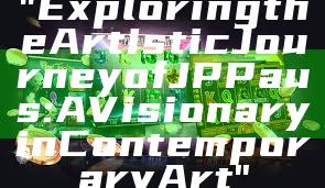 "Exploring the Artistic Journey of JP Paus: A Visionary in Contemporary Art"