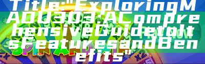Title: "Exploring MADU303: A Comprehensive Guide to Its Features and Benefits"