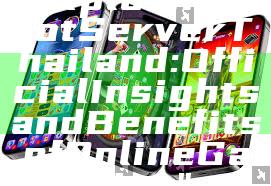"Exploring Slot Server Thailand: Official Insights and Benefits of Online Gaming"