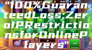 "100% Guaranteed Loss: Zero IP Restrictions for Online Players"