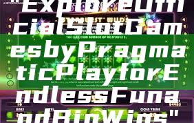 "Explore Official Slot Games by Pragmatic Play for Endless Fun and Big Wins"