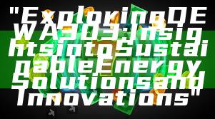 "Exploring DEWA 303: Insights into Sustainable Energy Solutions and Innovations"