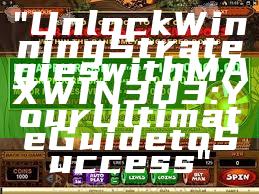 "Unlock Winning Strategies with MAXWIN303: Your Ultimate Guide to Success"