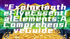 "Exploring the Five Essential Elements: A Comprehensive Guide"