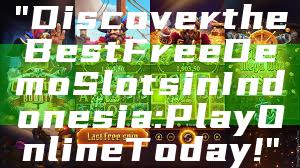 "Discover the Best Free Demo Slots in Indonesia: Play Online Today!"