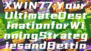 "Discover MAXWIN77: Your Ultimate Destination for Winning Strategies and Betting Insights"