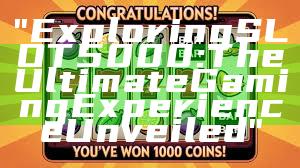 "Exploring SLOT5000: The Ultimate Gaming Experience Unveiled"