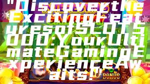 "Discover the Exciting Features of SLOT5000: Your Ultimate Gaming Experience Awaits!"