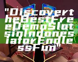 "Discover the Best Free Demo Slots in Indonesia for Endless Fun"