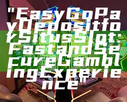 "Easy GoPay Deposit for Situs Slot: Fast and Secure Gambling Experience"