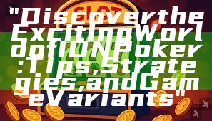 "Discover the Exciting World of IDN Poker: Tips, Strategies, and Game Variants"