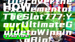 "Discover the Excitement of The Slot 777: Your Ultimate Guide to Winning Big"