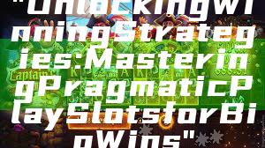 "Unlocking Winning Strategies: Mastering Pragmatic Play Slots for Big Wins"