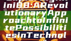 "Exploring Infini88: A Revolutionary Approach to Infinite Possibilities in Technology"