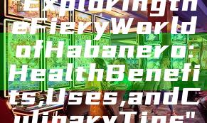 "Exploring the Fiery World of Habanero: Health Benefits, Uses, and Culinary Tips"