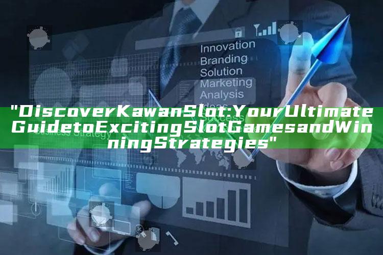 "Discover Kawan Slot: Your Ultimate Guide to Exciting Slot Games and Winning Strategies"