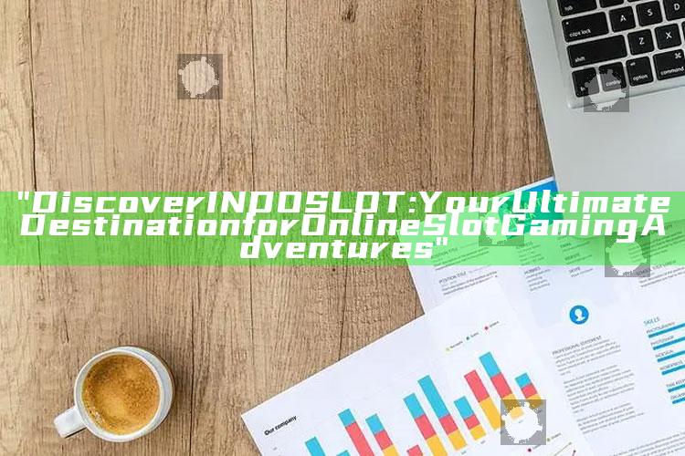 "Discover INDOSLOT: Your Ultimate Destination for Online Slot Gaming Adventures"