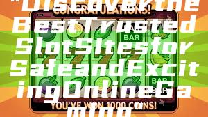 "Discover the Best Trusted Slot Sites for Safe and Exciting Online Gaming"