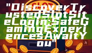 "Discover Trusted Slot Site Login: Safe Gaming Experiences Await You"