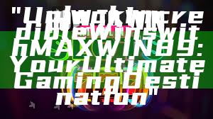 "Unlock Incredible Wins with MAXWIN89: Your Ultimate Gaming Destination"