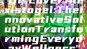 "Discover Alexistogel: The Innovative Solution Transforming Everyday Wellness"