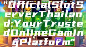 "Official Slot Server Thailand: Your Trusted Online Gaming Platform"
